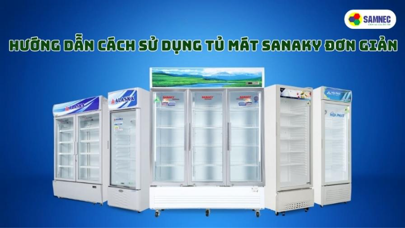 Hướng dẫn cách sử dụng tủ mát Sanaky