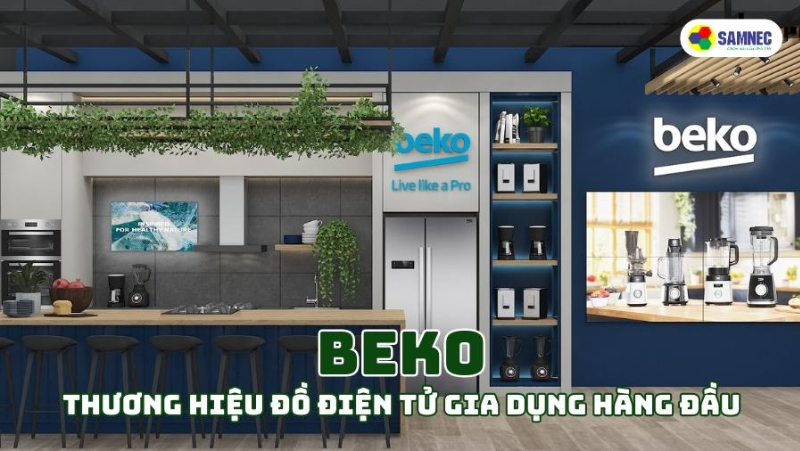 Beko: Thương hiện đồ điện tử gia dụng hàng đầu được các gia đình Việt tin dùng