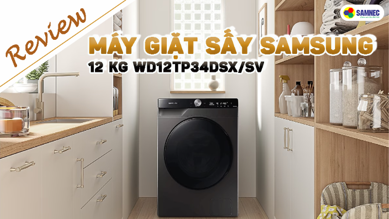 Review máy giặt sấy Samsung Inverter 12 kg WD12TP34DSX/SV 