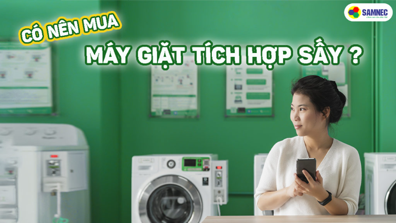 Có nên mua máy giặt tích hợp sấy không? 