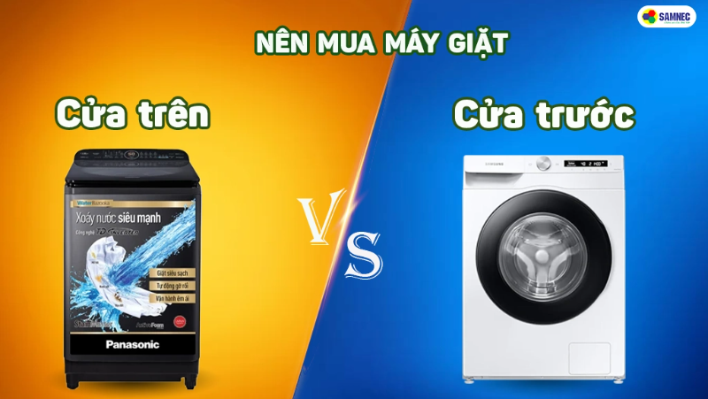 Nên mua máy giặt cửa trên hay cửa trước?