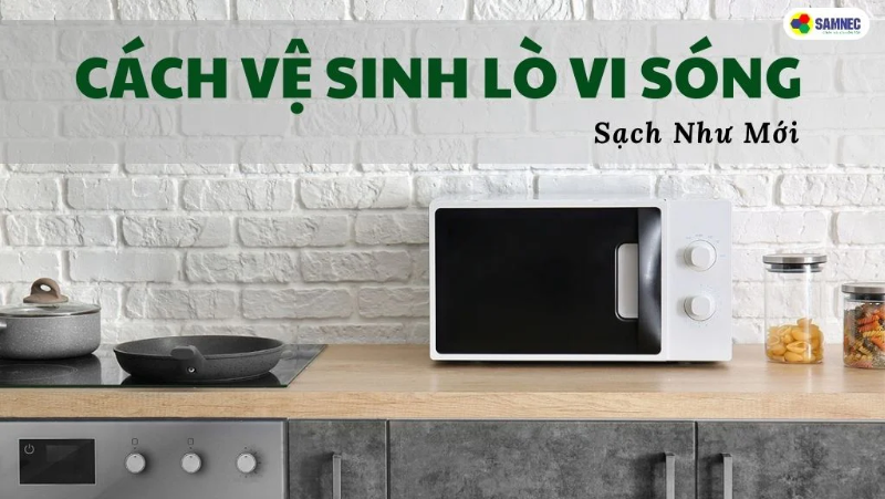 Mách Nhỏ Bạn Cách Vệ Sinh Lò Vi Sóng Sạch Như Mới