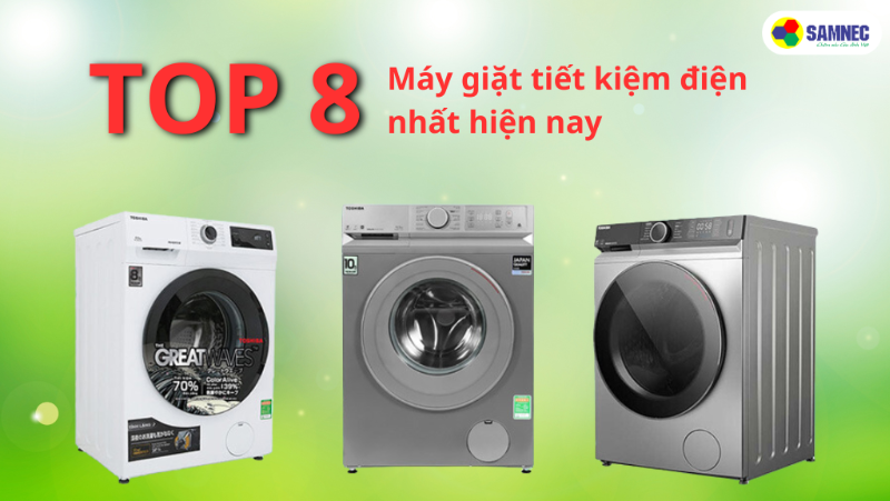 Top 8 máy giặt tiết kiệm điện nhất hiện nay 