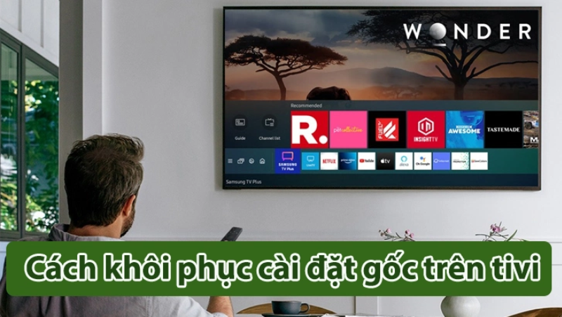 Cách khôi phục cài đặt gốc trên tivi