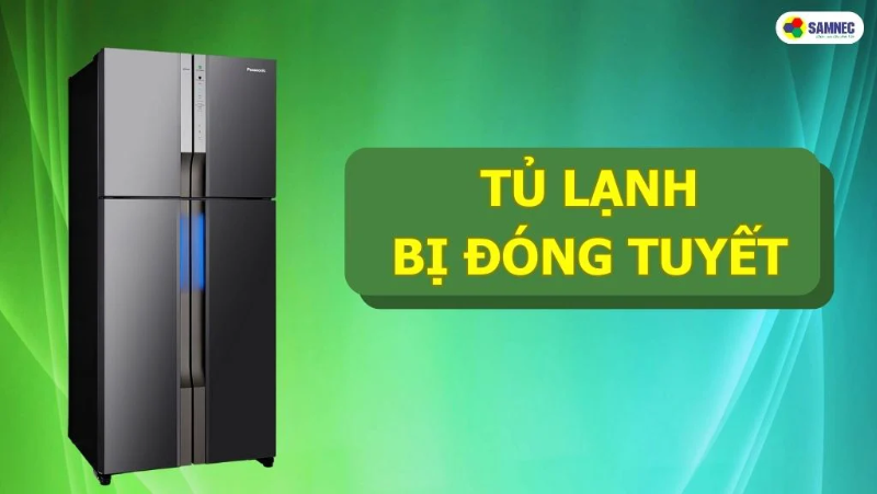 Nguyên nhân và cách khắc phục khi tủ lạnh bị đóng tuyết 