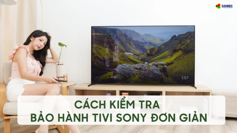 Cách kiểm tra bảo hành tivi Sony đơn giản