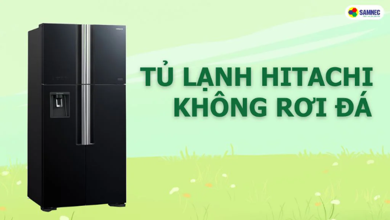 Phải làm gì khi tủ lạnh Hitachi không rơi đá?