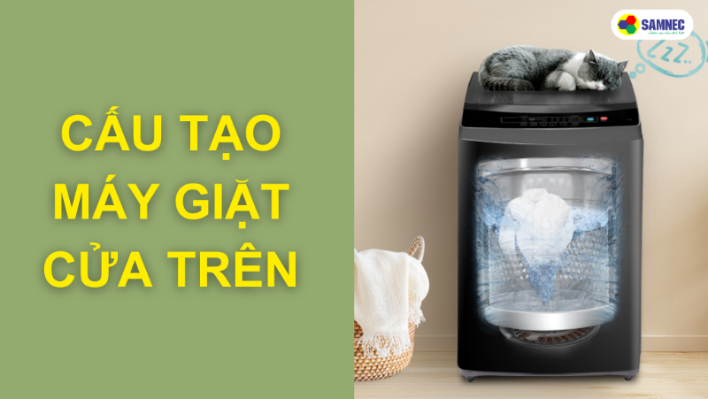 Cấu tạo và nguyên lý hoạt động máy giặt cửa trên chi tiết