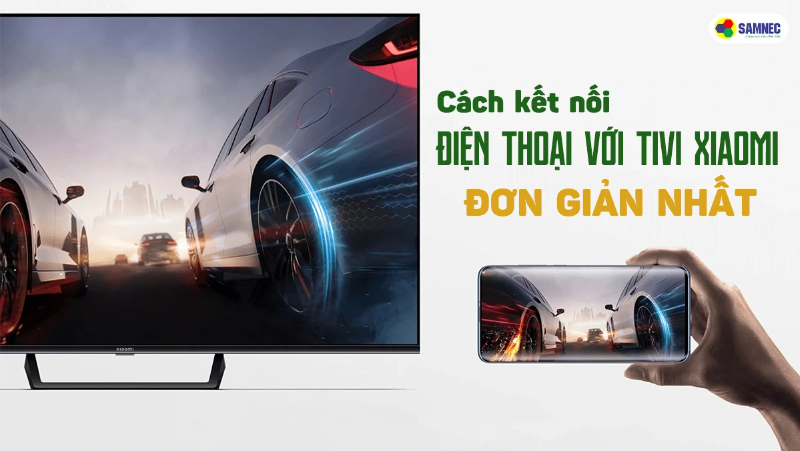 Cách kết nối điện thoại với tivi Xiaomi đơn giản nhất