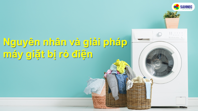 Nguyên nhân và giải pháp máy giặt bị rò điện 