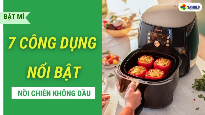 Công dụng của nồi chiên không dầu giúp nấu ăn ngon và tốt cho sức khỏe