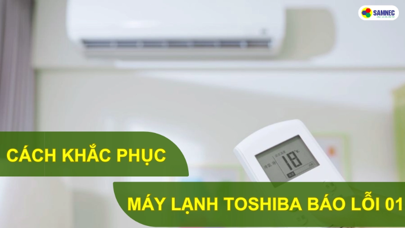 Cách khắc phục máy lạnh Toshiba báo lỗi 01 hiệu quả