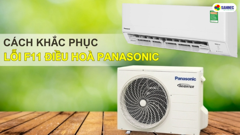 Chi tiết cách sửa lỗi F11 điều hòa Panasonic nhanh chóng, hiệu quả