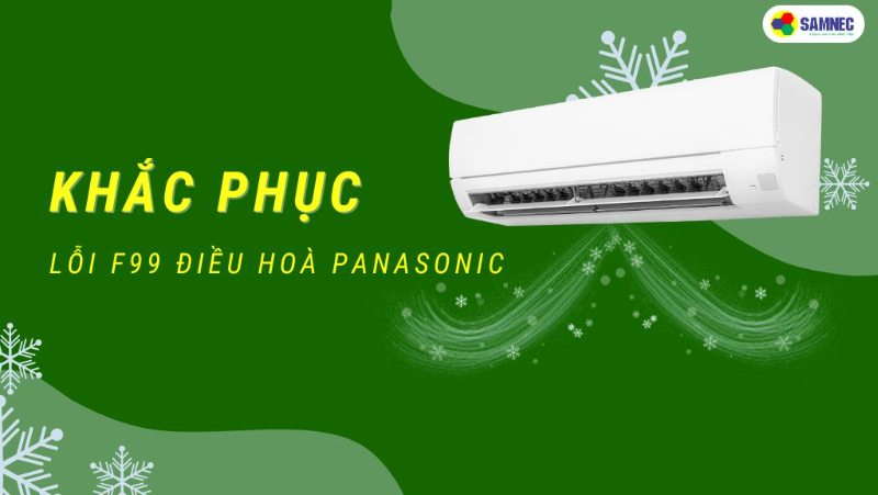Nguyên nhân và cách khắc phục lỗi F99 điều hoà Panasonic 
