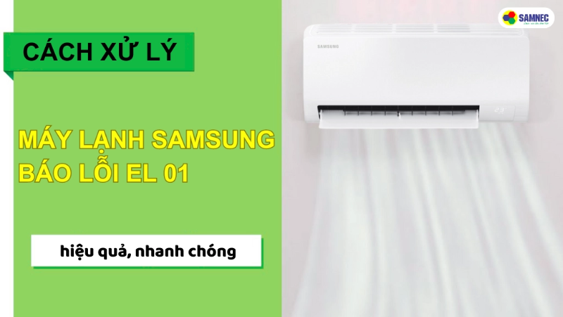 Cách xử lý khi máy lạnh Samsung báo lỗi EL 01 hiệu quả