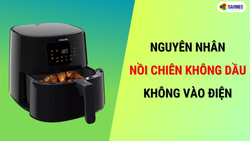 Nguyên nhân và cách khắc phục nồi chiên không dầu không vào điện