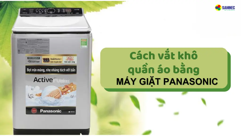 Bỏ túi cách vắt khô quần áo bằng máy giặt Panasonic cực dễ
