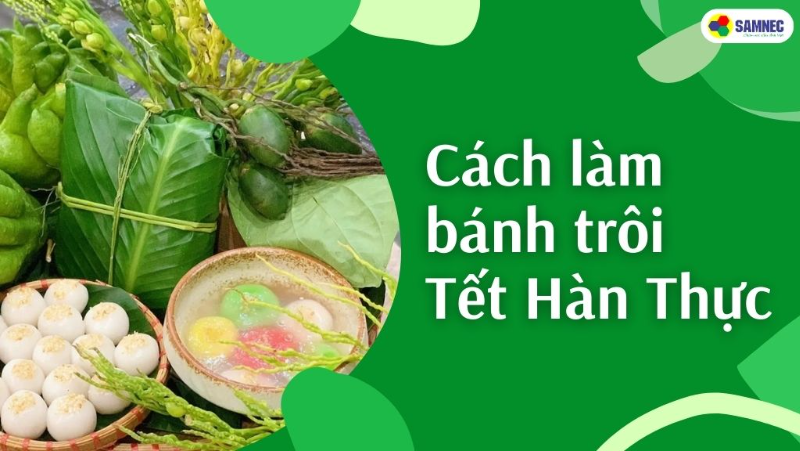 Cách làm bánh trôi bánh chay tết hàn thực đơn giản, chuẩn vị