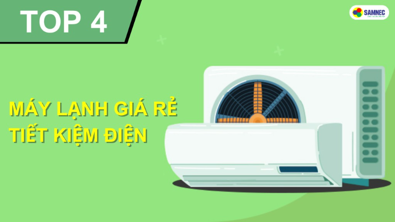 Hé lộ TOP 4 máy lạnh giá rẻ tiết kiệm điện bán chạy nhất hiện nay