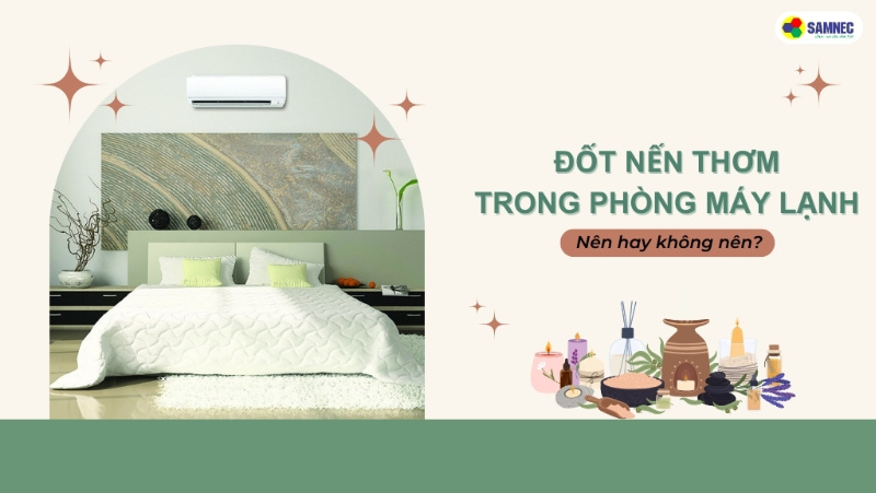 Đốt nến thơm trong phòng máy lạnh? Nên hay không nên?