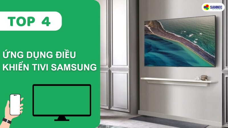 Điểm danh top 4 ứng dụng điều khiển tivi Samsung phổ biến nhất hiện nay