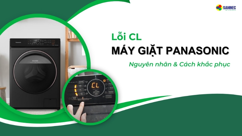 Cách xử lý hiệu quả khi gặp lỗi CL máy giặt Panasonic