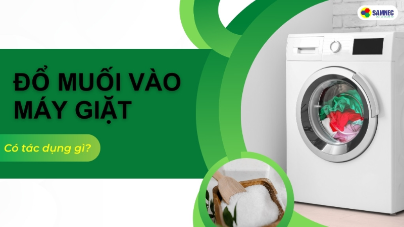 Đố bạn biết đổ muối vào máy giặt có tác dụng gì?