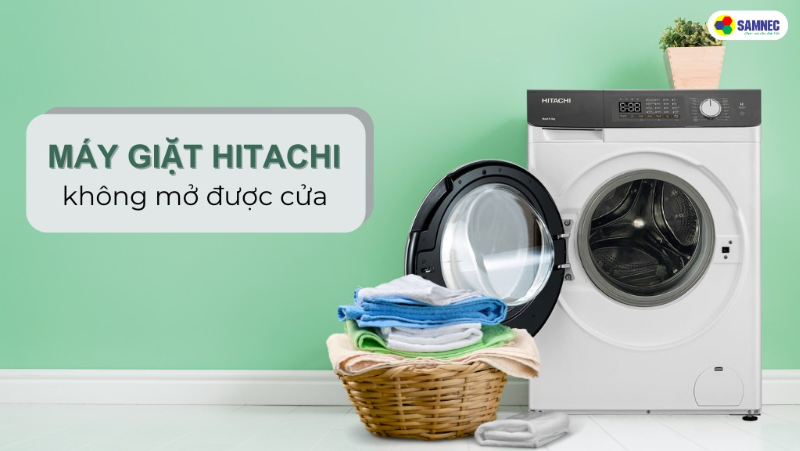 Hé lộ 5 nguyên nhân khiến máy giặt Hitachi không mở được cửa