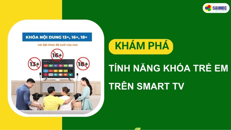 Tính năng khóa trẻ em trên tivi là gì? Cách sử dụng hiệu quả?