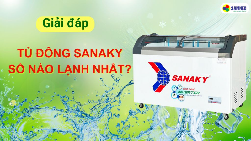 Tủ đông Sanaky số nào lạnh nhất? Cách điều chỉnh nhiệt độ chuẩn nhất