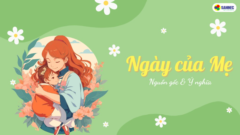 Ngày của Mẹ là ngày nào 2026? Tìm hiểu nguồn gốc, ý nghĩa ngày của Mẹ