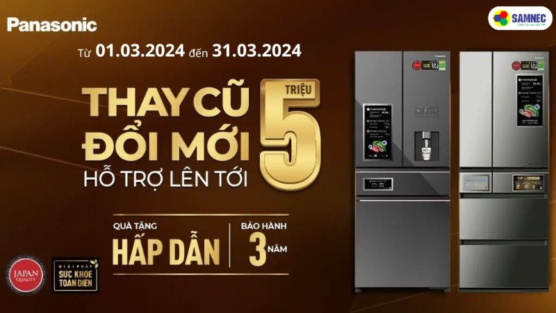 Cùng Panasonic Thay Cũ Đổi Mới Tủ Lạnh - Ưu đãi lên tới 5 triệu