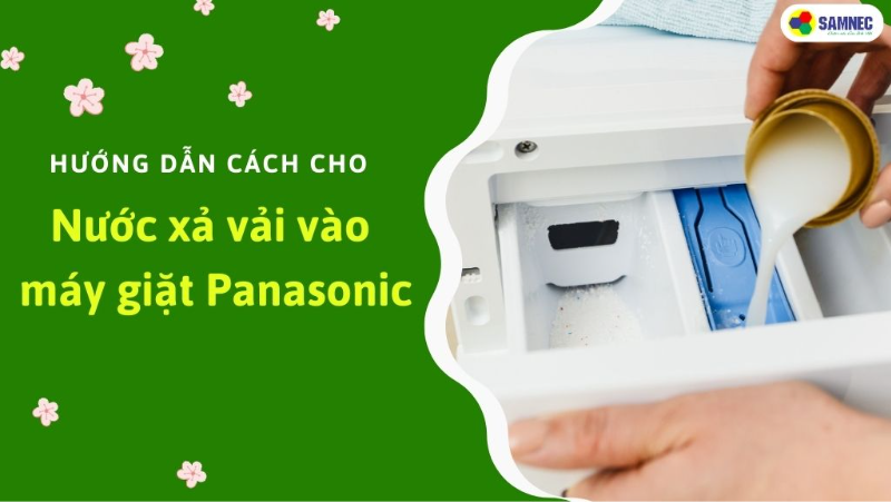 Cách cho nước xả vải vào máy giặt Panasonic đúng chuẩn 