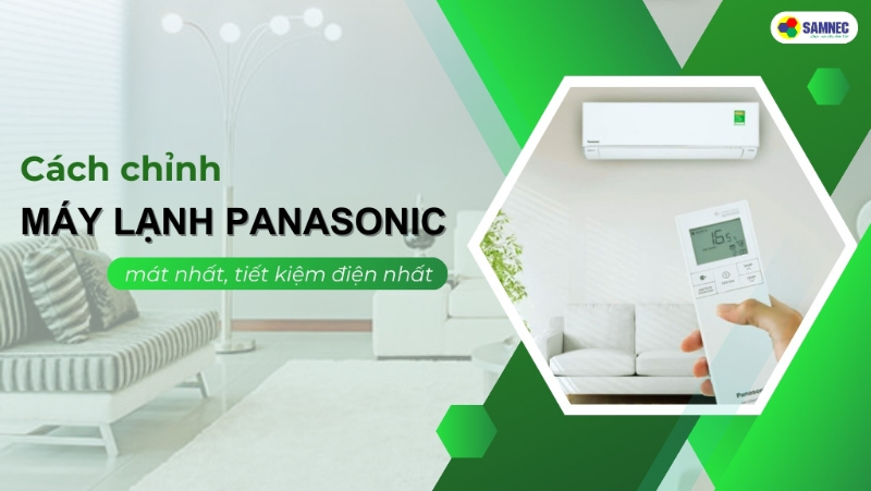 Bật mí cách chỉnh máy lạnh Panasonic mát nhất, tiết kiệm điện nhất