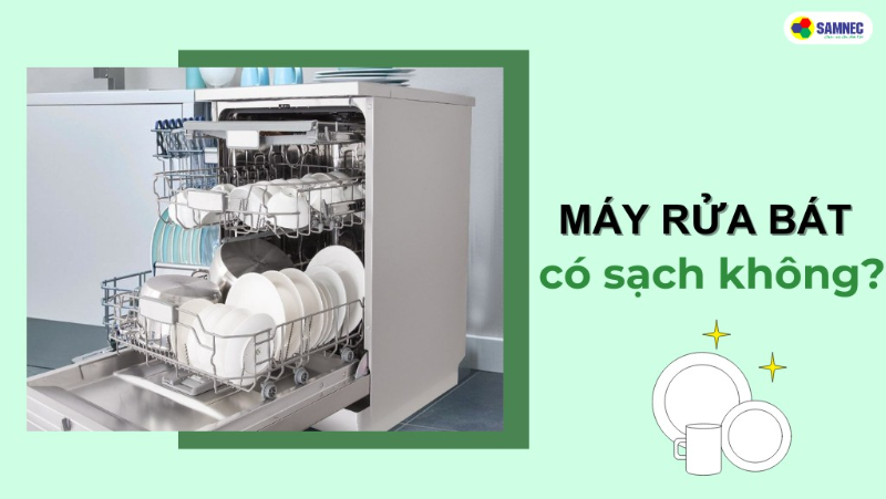 Góc thắc mắc: Dùng máy rửa bát có sạch không?