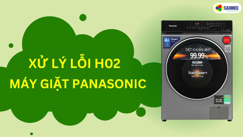 Xử lý lỗi H02 máy giặt Panasonic nhanh chóng, đơn giản