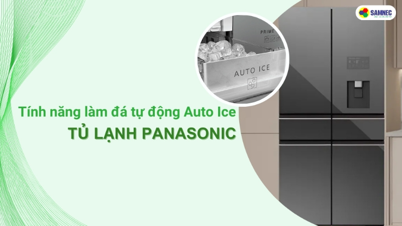 Tìm hiểu về tính năng làm đá tự động Auto Ice trên tủ lạnh Panasonic