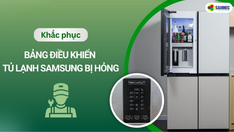 Khắc phục bảng điều khiển tủ lạnh Samsung bị hỏng đơn giản