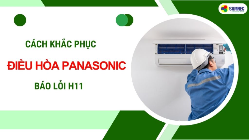 Hướng dẫn khắc phục nhanh lỗi H11 điều hòa Panasonic