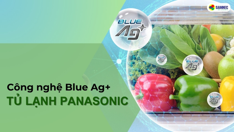 Góc giải đáp: Công nghệ Blue Ag+ tủ lạnh Panasonic là gì?