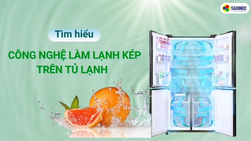 Công nghệ làm lạnh kép trên tủ lạnh là gì? Ưu điểm nổi bật?