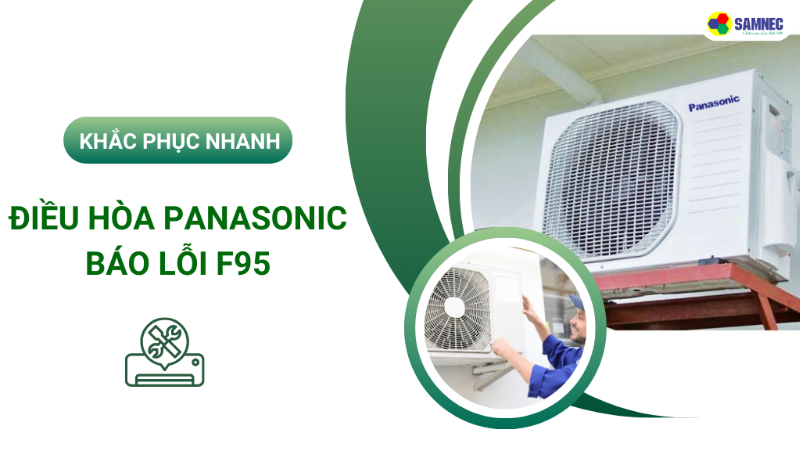 Khắc phục nhanh lỗi F95 điều hòa Panasonic