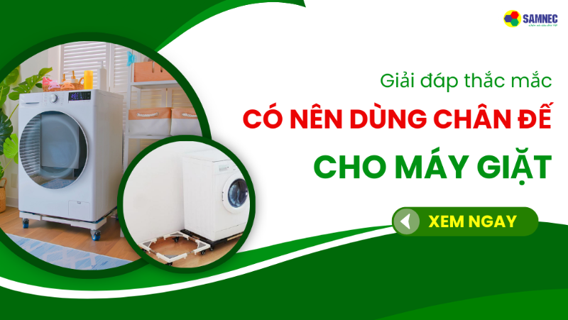 Có nên dùng chân đế cho máy giặt không? Lợi ích khi sử dụng