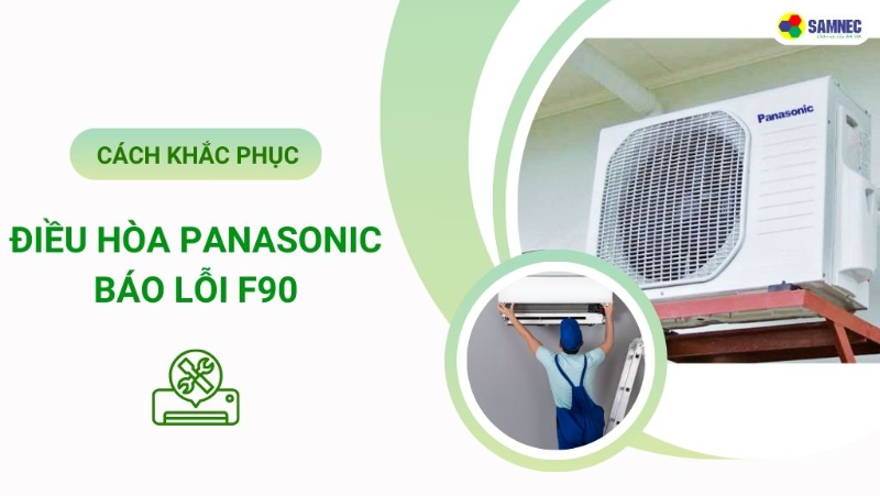 Nguyên nhân và cách khắc phục lỗi F90 điều hòa Panasonic