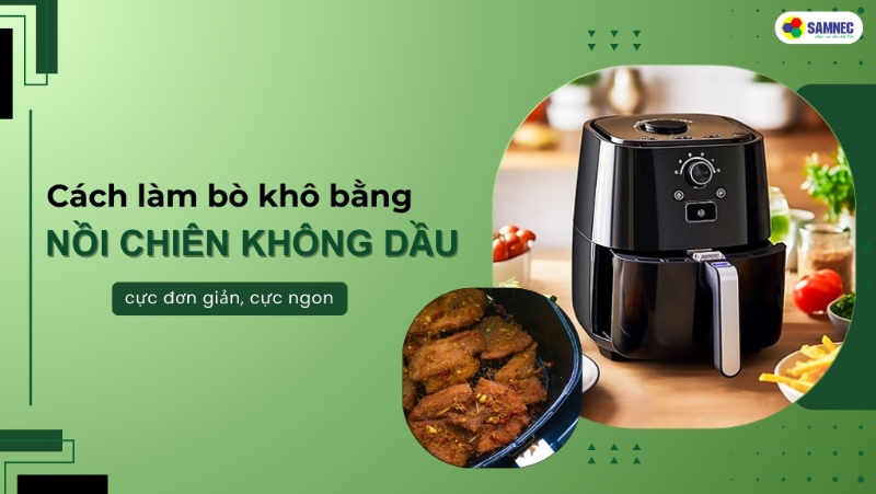 Cách làm bò khô bằng nồi chiên không dầu cực đơn giản, cực ngon
