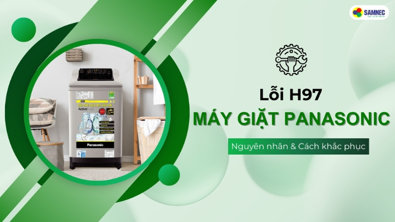 3 Bước sửa lỗi H97 máy giặt Panasonic đơn giản, hiệu quả ngay tại nhà