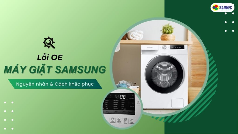 Mách bạn cách khắc phục lỗi OE máy giặt Samsung đơn giản tại nhà