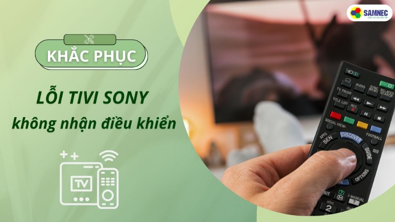 Xử lý lỗi tivi Sony không nhận điều khiển đơn giản tại nhà 