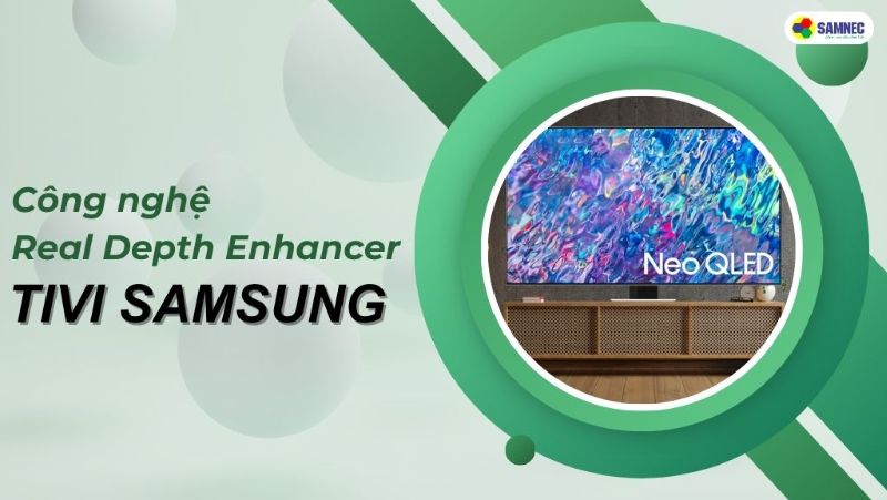 Trải nghiệm giải trí “đã” hơn với công nghệ Real Depth Enhancer trên tivi Samsung