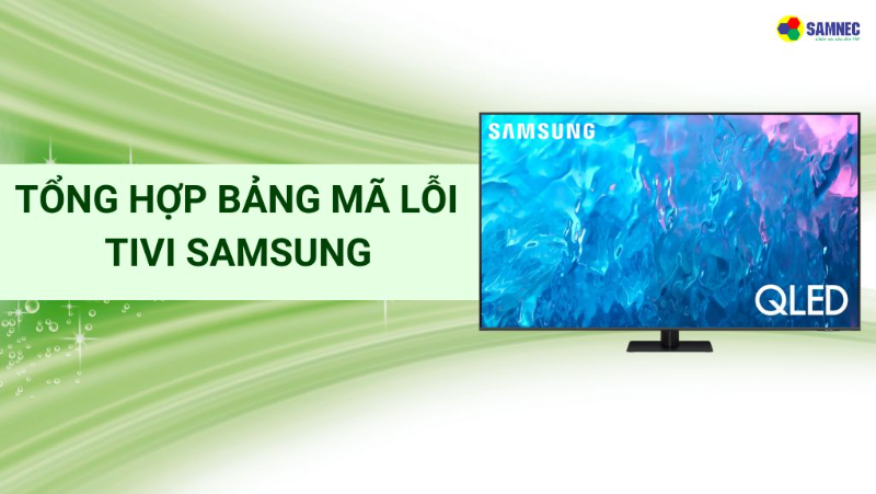 Bảng mã lỗi tivi Samsung: Giải mã và cách khắc phục nhanh chóng